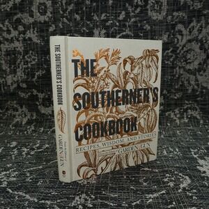The Southerner's Cookbook Garden & Gun Recipes Wisdom Stories Hardcover